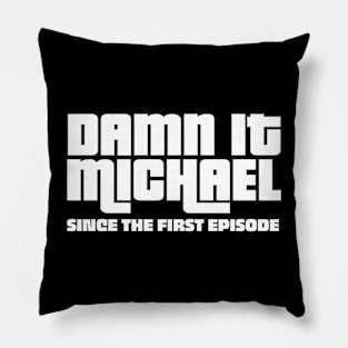 DAMN IT MICHAEL SHIRT Pillow