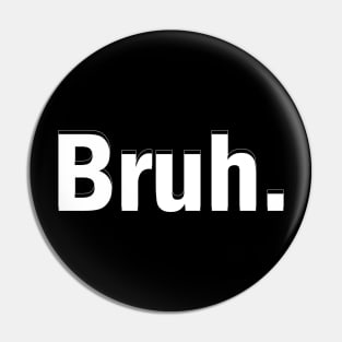 Bruh - Fade Pin