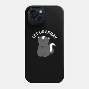 Let Us Spray Funny Skunk Pun Phone Case