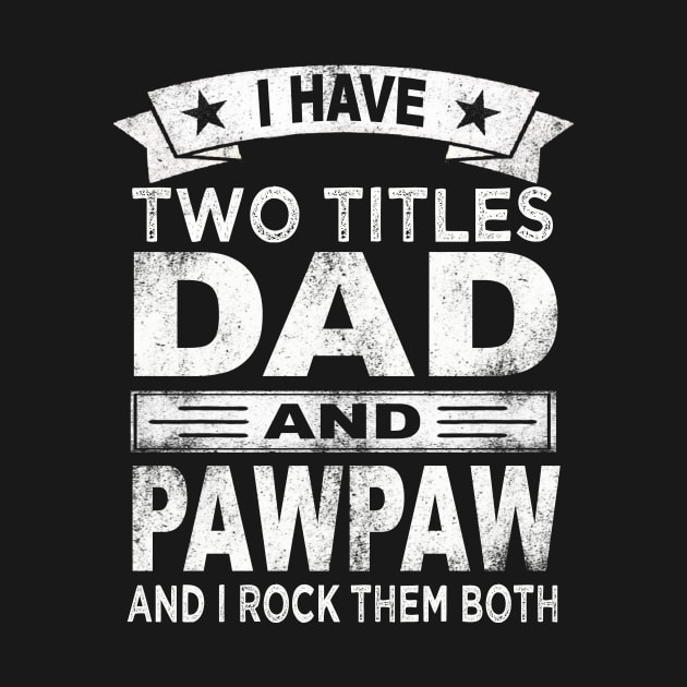 pawpaw i have two titles dad and pawpaw by Bagshaw Gravity