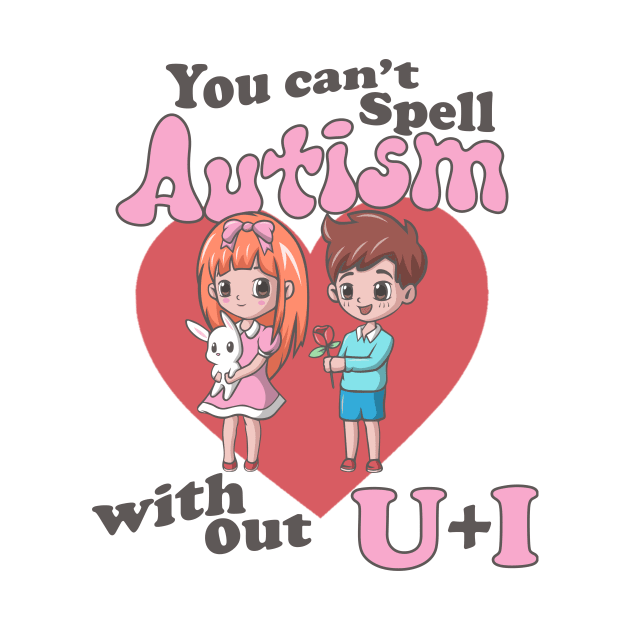 You Can't Spell Autism Without U + I by artbooming