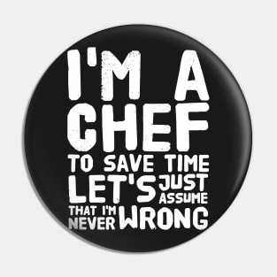 I'm a chef to save time let's just assume that i'm never wrong Pin