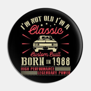 I'm Not Old I'm Classic Custom Built Born In 1988 High Performance Legendary Power Happy Birthday Pin