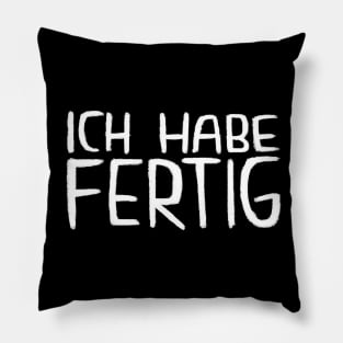 Ich Habe Fertig, Lustiger Handwerker Spruch Pillow