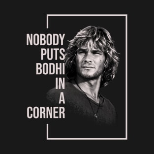 Nobody Puts Bodhi in a Corner T-Shirt