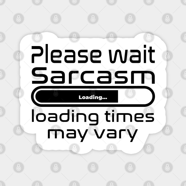 Please wait sarcasm loading, loading time may vary Magnet by WolfGang mmxx