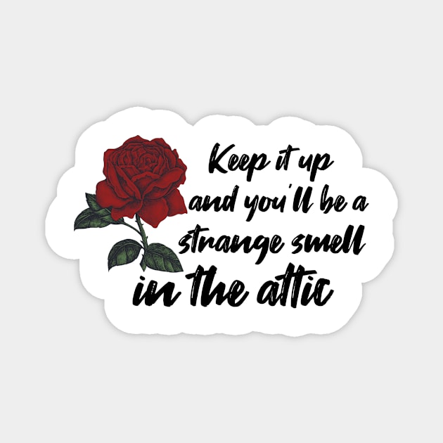 keep it up and youll be a strange smell in the attic, gift idea Magnet by Rubystor