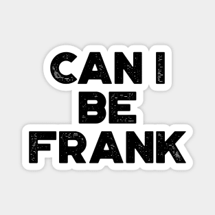 Can I Be Frank Funny Magnet