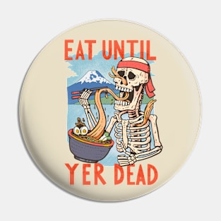 Eat until yer dead Pin