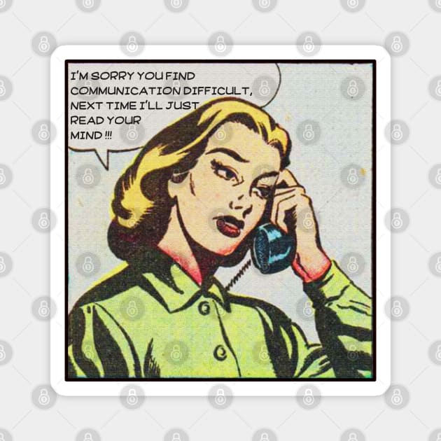 Difficult Communication- I'll just read your Mind vintage retro design for women, comic lovers, relationship sarcastic feminist humor, funny line with dark humor Magnet by The Gypsy Nari