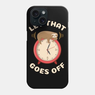 Let that goes off funny cute sloth Phone Case