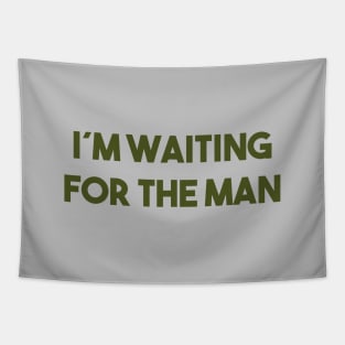 I´m Waiting For The Man, green Tapestry