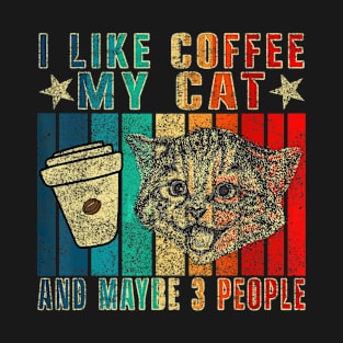 I Like Coffee, My Cat, and maybe 3 people Funny Cat Lover T-Shirt