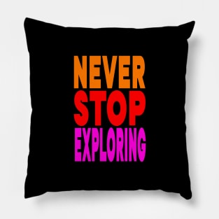 Never stop exploring Pillow