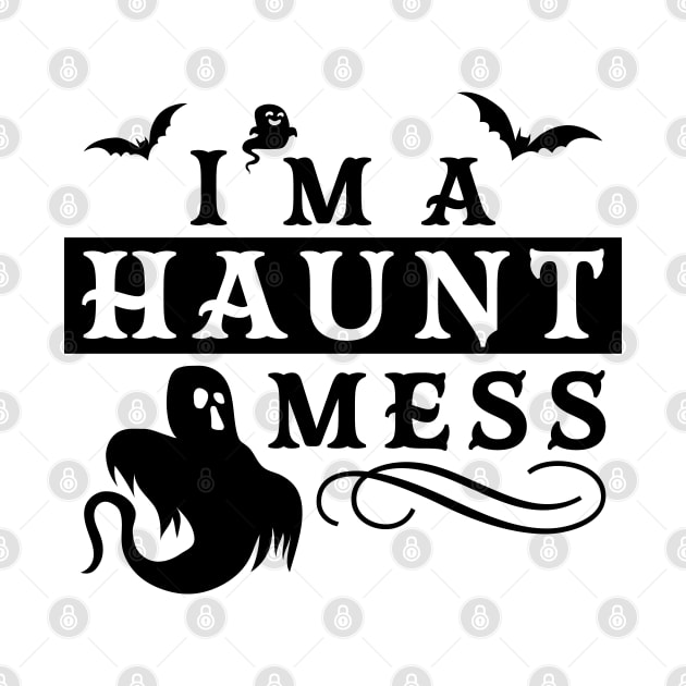 I'm A Haunt Mess Halloween Funny Design by OrangeMonkeyArt