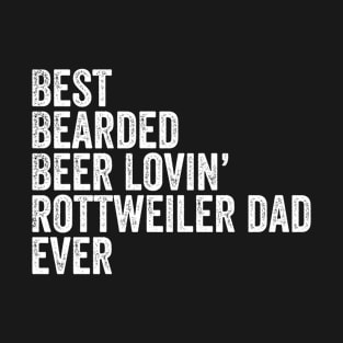 Best Bearded Beer Lovin Rottweiler Dad T-Shirt Dog Owner Tee T-Shirt