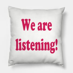 We are listening! Pillow