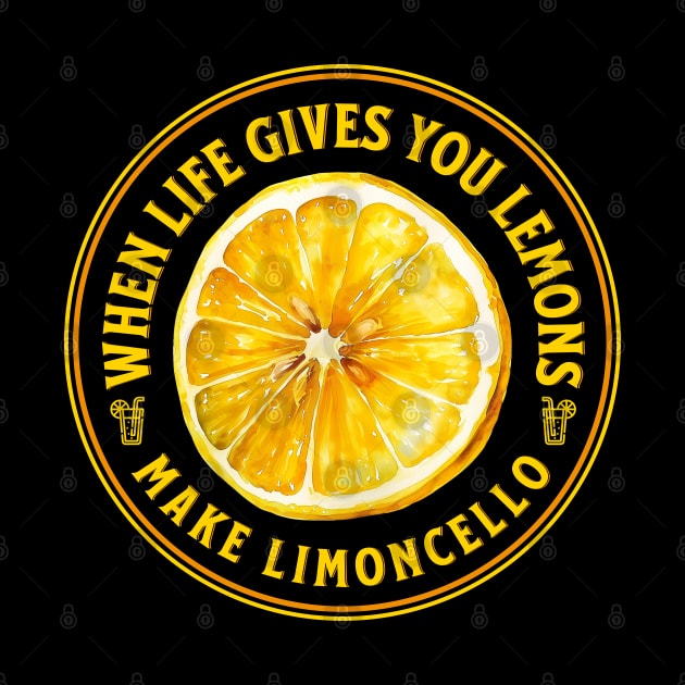 when life gives you lemons make limoncello by OurCCDesign