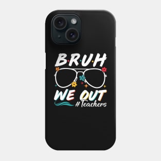 Bruh We Out Teachers Schools Out For Summer Happy Last Day Of School Summer Holiday Phone Case