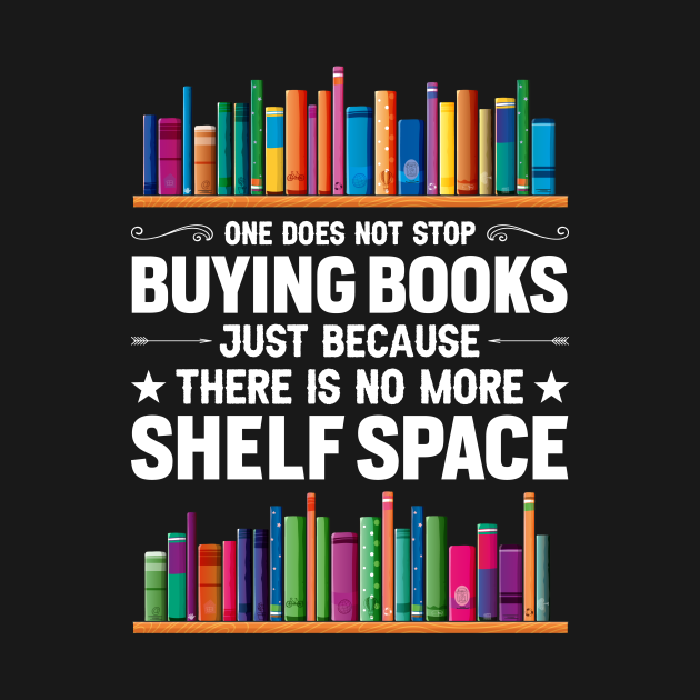 One Does Not Stop Buying Books Funny Reading Lover Bookworm Gift