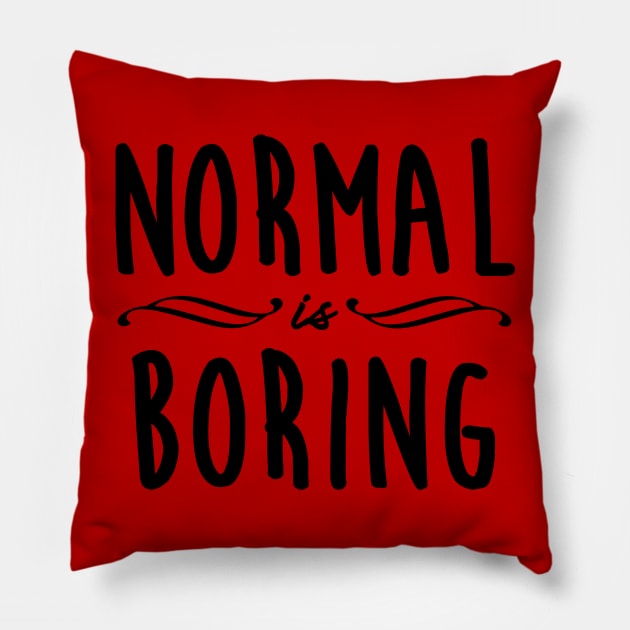 Normal is Boring Pillow by Gramoda