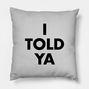 I Told Ya Pillow