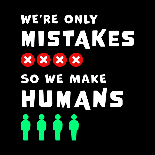 We're only Mistakes, so we make Humans, wordplay funny graphic t-shirt, where clever language meets profound wisdom. by Cat In Orbit ®