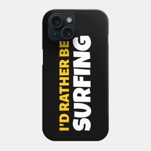 I'd Rather Be Surfing - Surfing Gift Phone Case