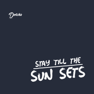 stay till the sun sets - Dotchs T-Shirt