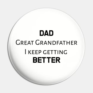 Dad, great grandfather, I keep getting better Pin