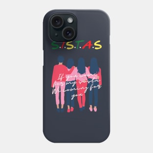 SISTAS ART-If you come for my sista, we coming for you! Best gift for Sistas Fans Phone Case