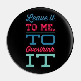 Leave it to me to overthink it hold on let me overthink this Pin