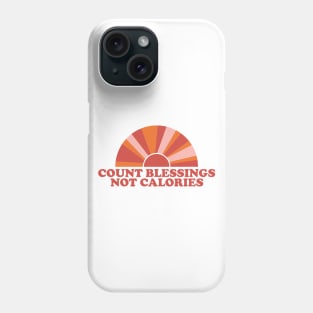 COUNT BLESSINGS, NOT CALORIES Phone Case