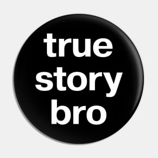 true story bro Pin