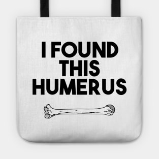 I Found This Humerus Tote