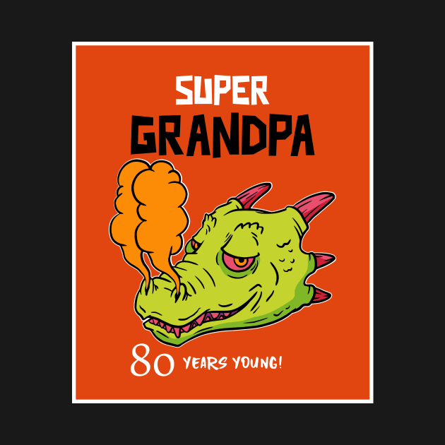 Super Grandpa 80 Years Young Dragon Funny 80th Birthday Gift by SpecialOccasionsWishes