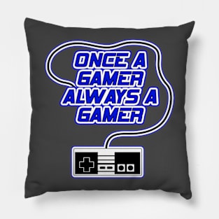 Once a Gamer Always a Gamer Pillow