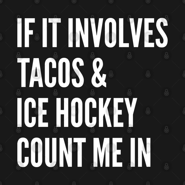 If It Involves Tacos And Ice Hockey Count Me In - Ice Hockey by Petalprints