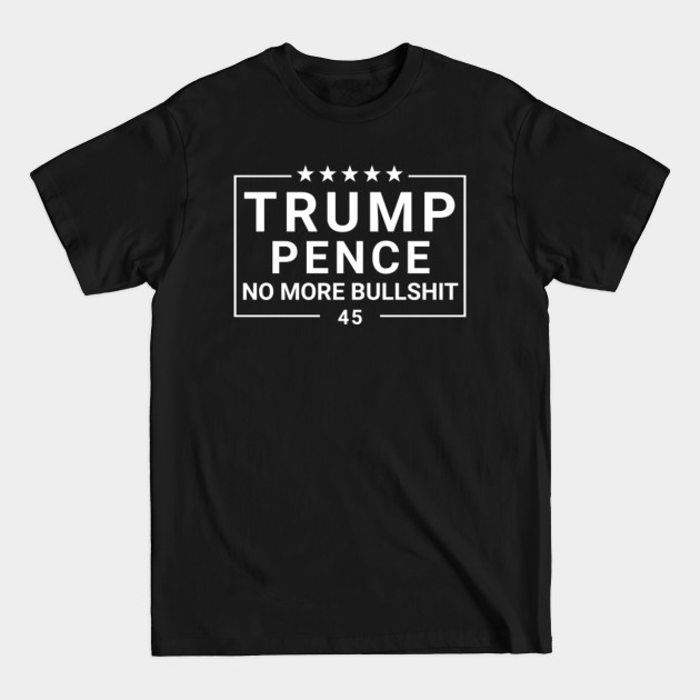 Disover Trump Pence No More Bullshit - Trump President - T-Shirt