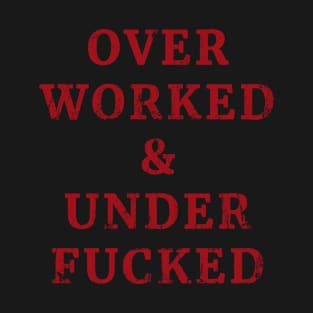 Overworked and Underfucked Funny T-Shirt