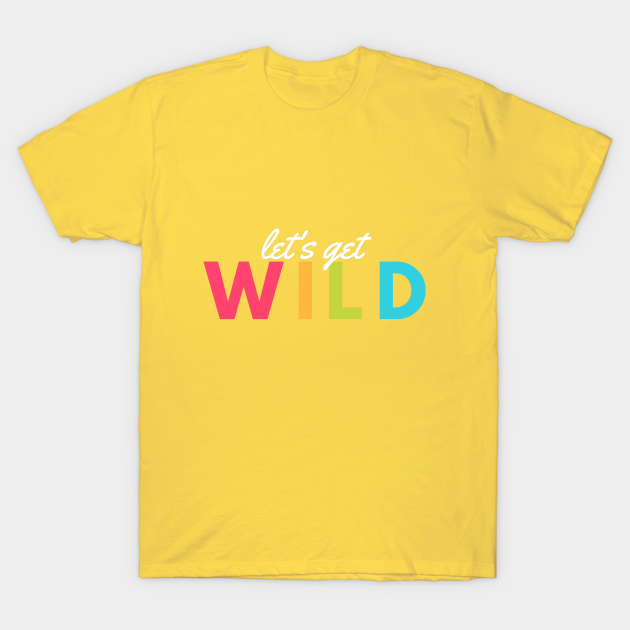 Discover lets get wild - Wild - T-Shirt