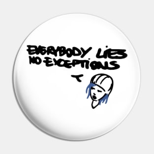 Everybody Lies No Exceptions Pin