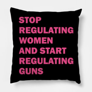 Stop regulating women and start regulating guns Pillow