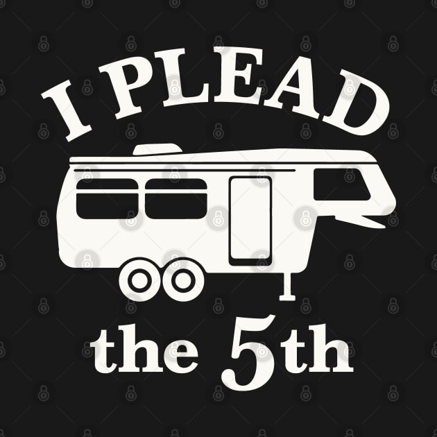 I Plead the 5th - For 5th Wheel RV Campers by Graphic Duster