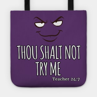 Thou Shalt Not Try Me TEACHER 24:7 Tote