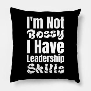 I'm not Bossy I have Leadership Skills-Leadership Quotes Pillow