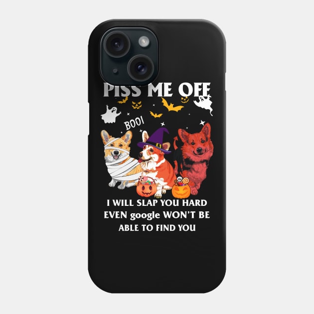 Halloween Corgi Lover T-shirt Piss Me Off I Will Slap You So Hard Even Google Won't Be Able To Find You Gift Phone Case by kimmygoderteart