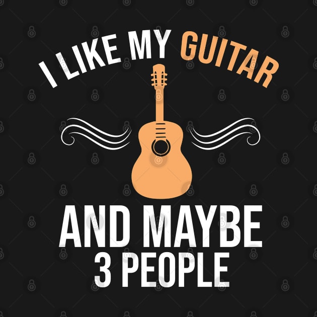 I Like My Guitar And Maybe 3 People, Guitar Player Gift, Guitar Lover by Justbeperfect