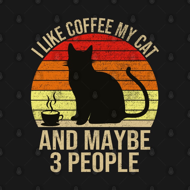 I Like Coffee My Cat And Maybe 3 People by DragonTees