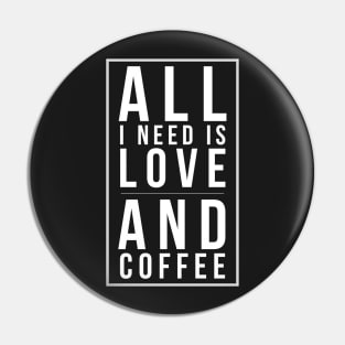 All I Need Is Love and Coffee Pin